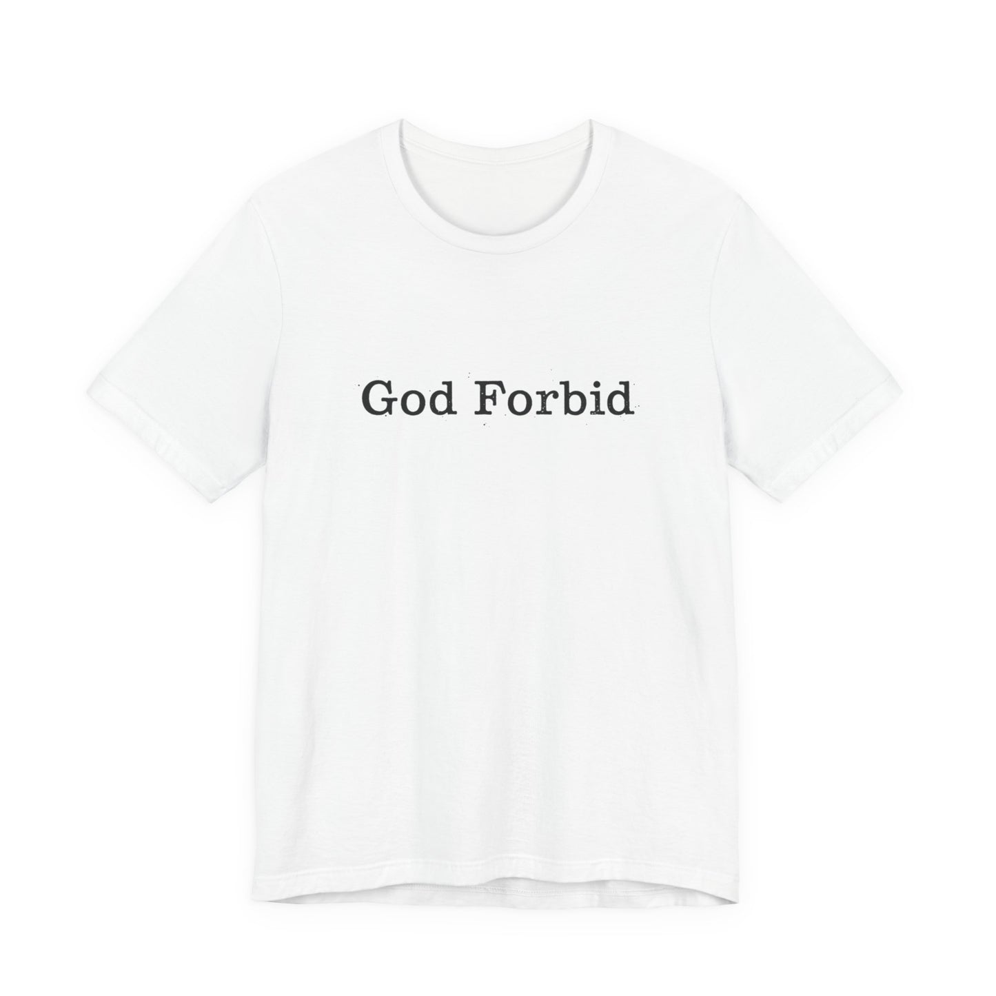 God Forbid Quote T-Shirt — Graphic Casual Tee with Humorous Phrase