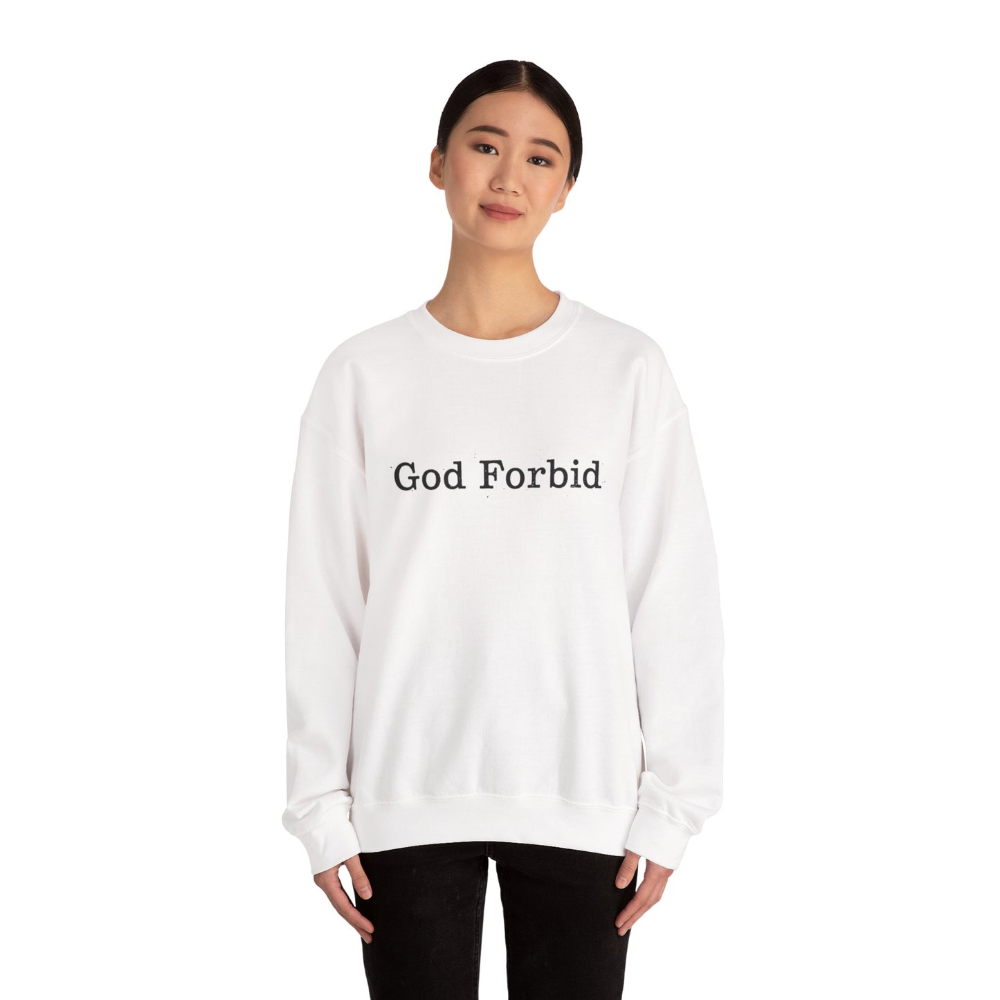 God Forbid Crewneck Sweatshirt — Funny Sarcastic Wording Pullover