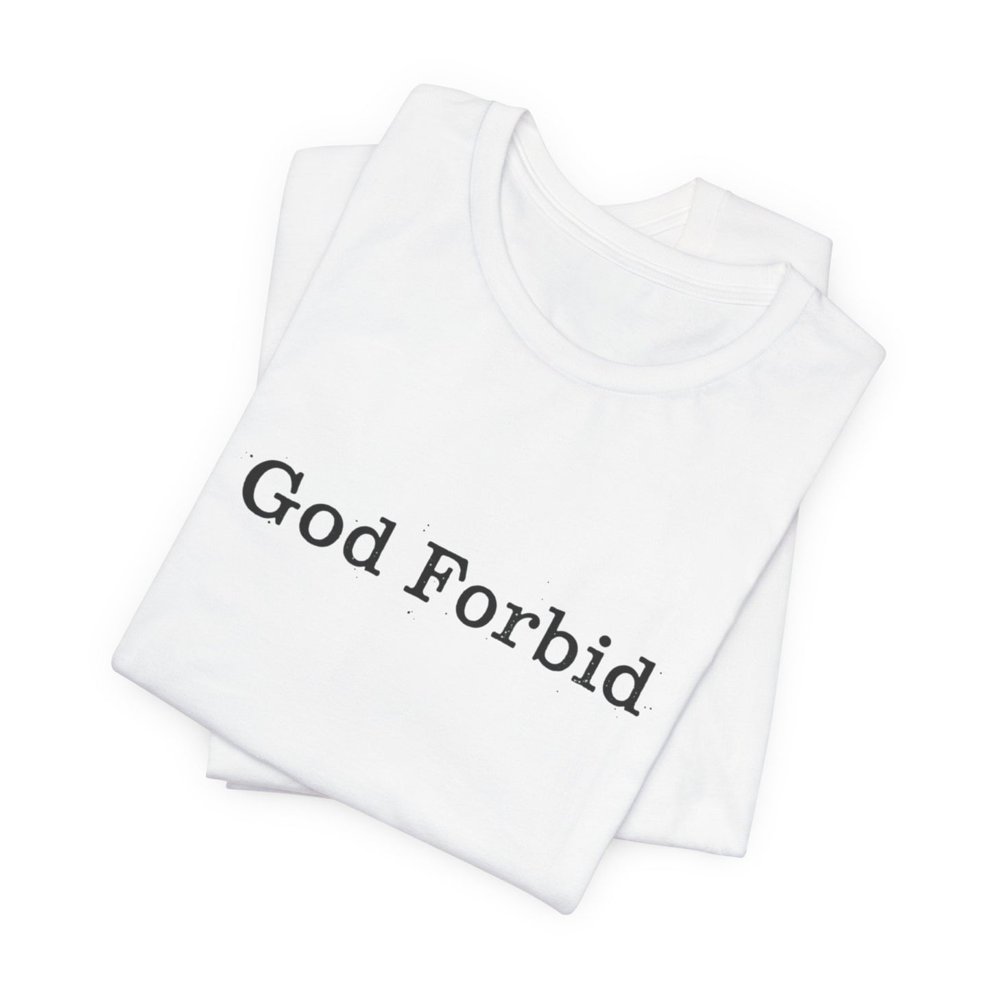 God Forbid Quote T-Shirt — Graphic Casual Tee with Humorous Phrase