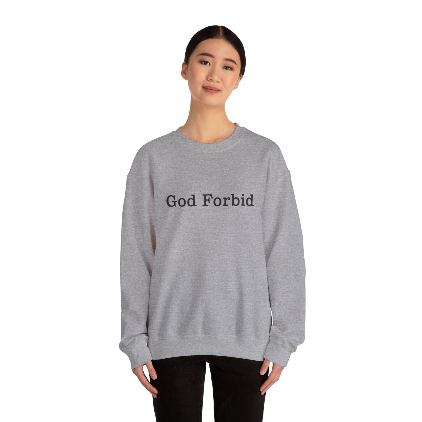 God Forbid Crewneck Sweatshirt — Funny Sarcastic Wording Pullover