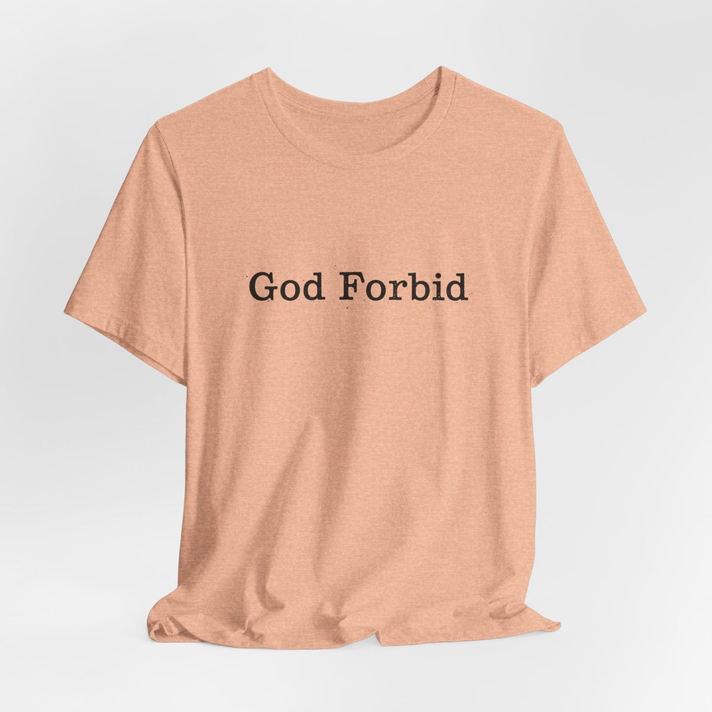 God Forbid Quote T-Shirt — Graphic Casual Tee with Humorous Phrase