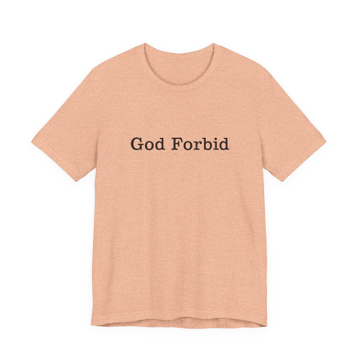 God Forbid Quote T-Shirt — Graphic Casual Tee with Humorous Phrase