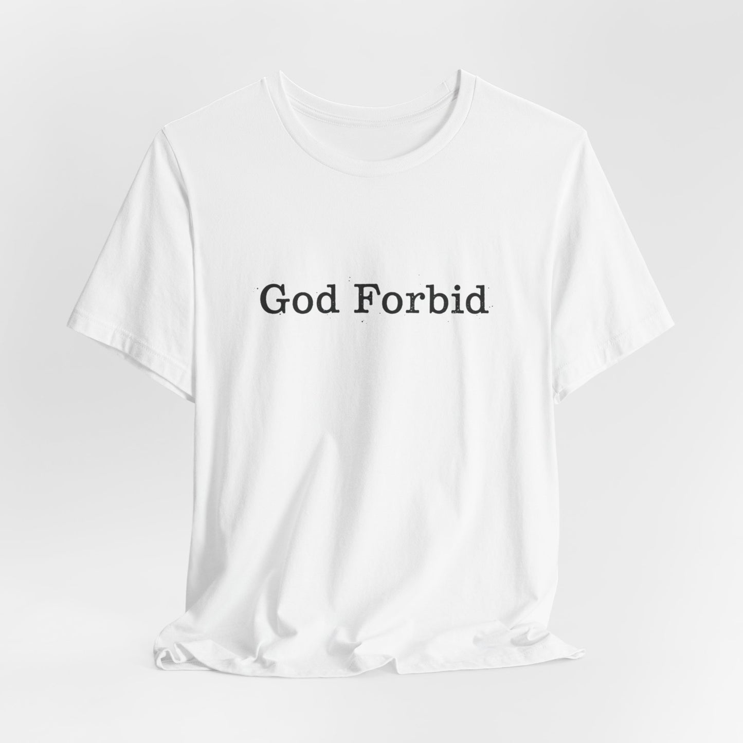 God Forbid Quote T-Shirt — Graphic Casual Tee with Humorous Phrase