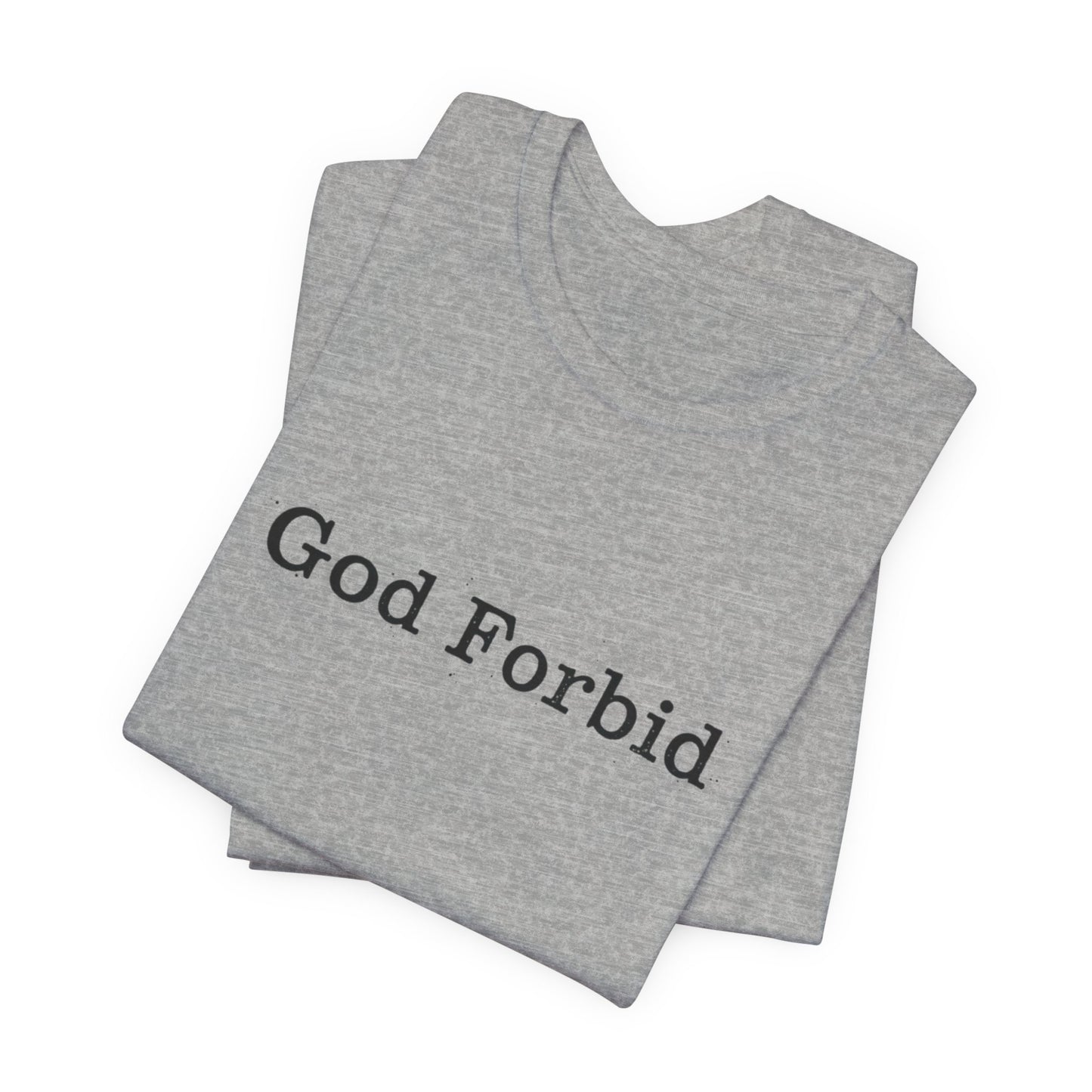 God Forbid Quote T-Shirt — Graphic Casual Tee with Humorous Phrase