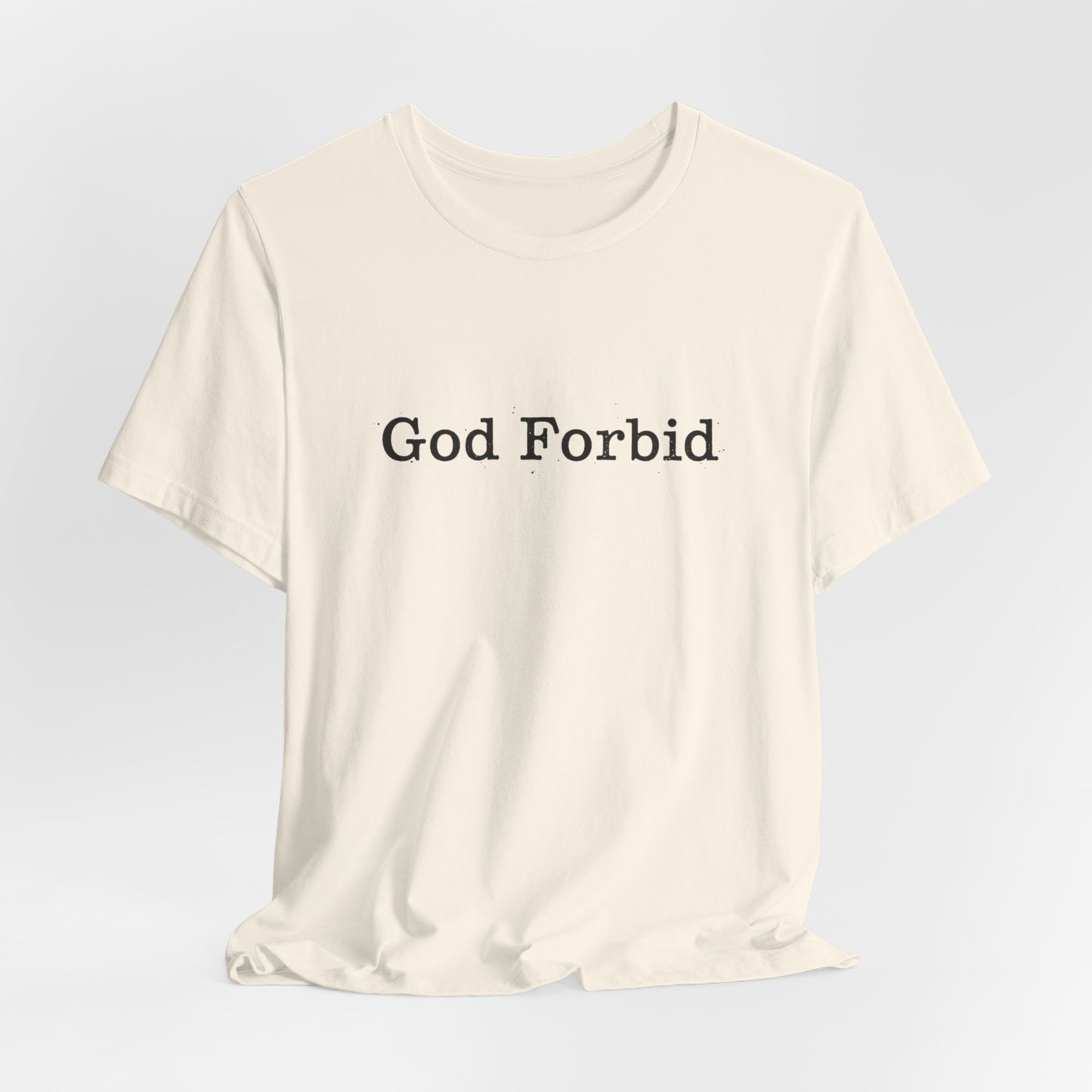 God Forbid Quote T-Shirt — Graphic Casual Tee with Humorous Phrase