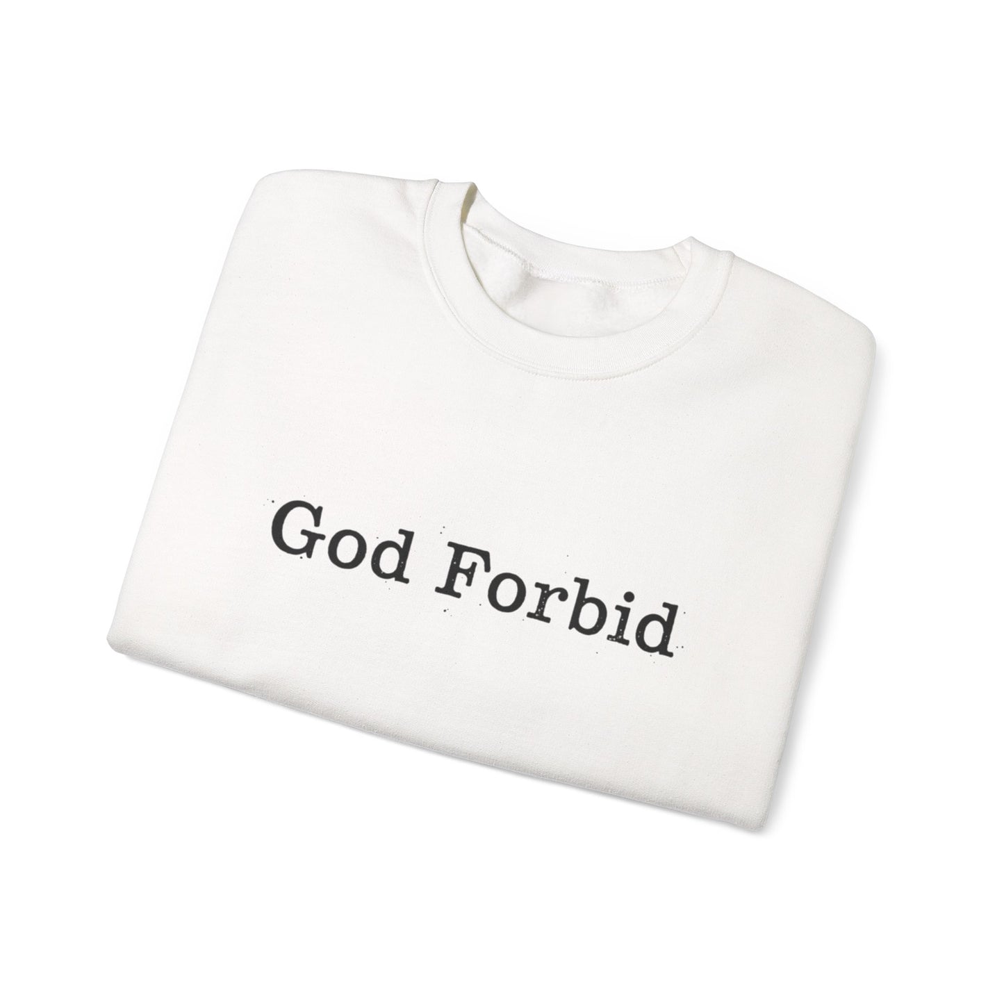 God Forbid Crewneck Sweatshirt — Funny Sarcastic Wording Pullover