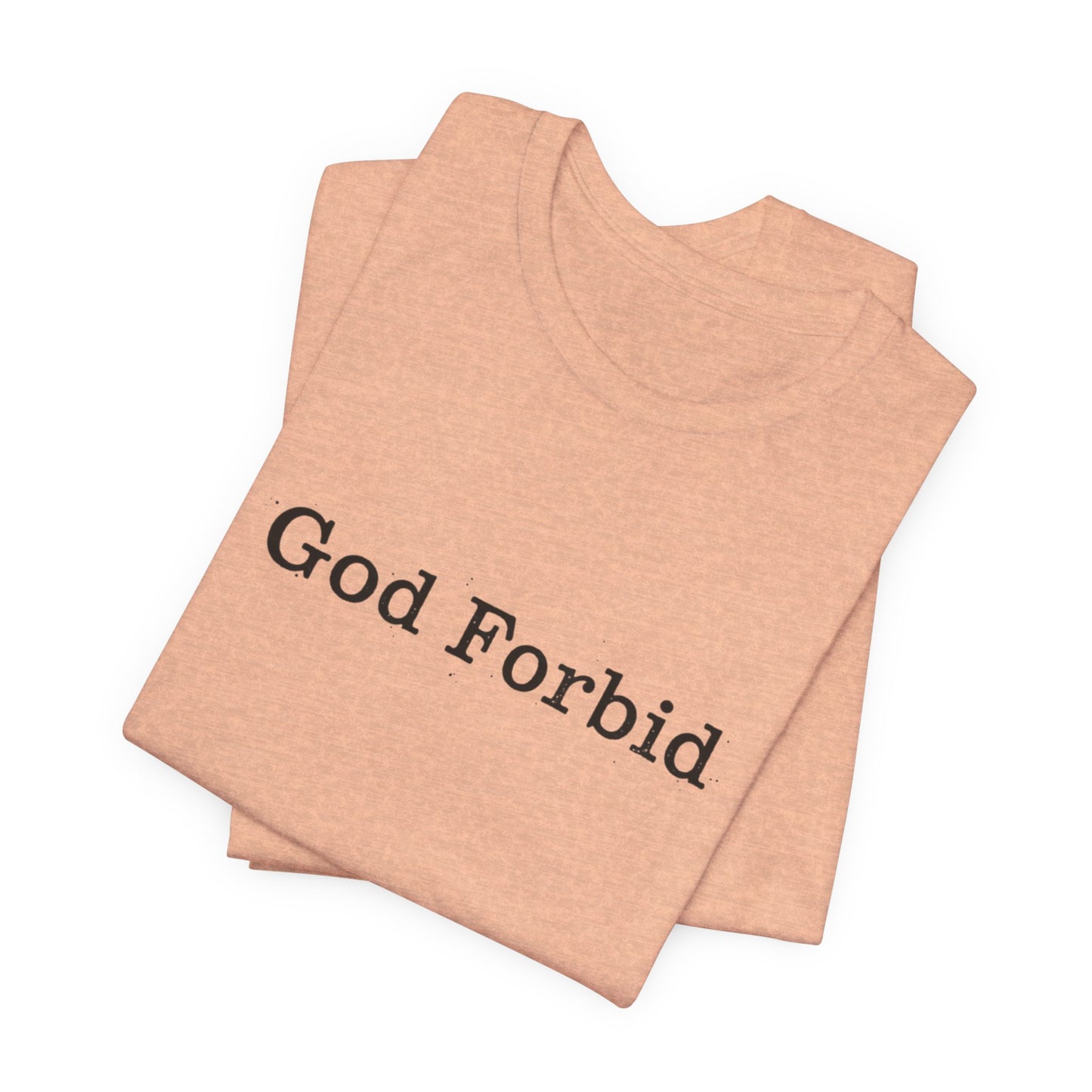 God Forbid Quote T-Shirt — Graphic Casual Tee with Humorous Phrase