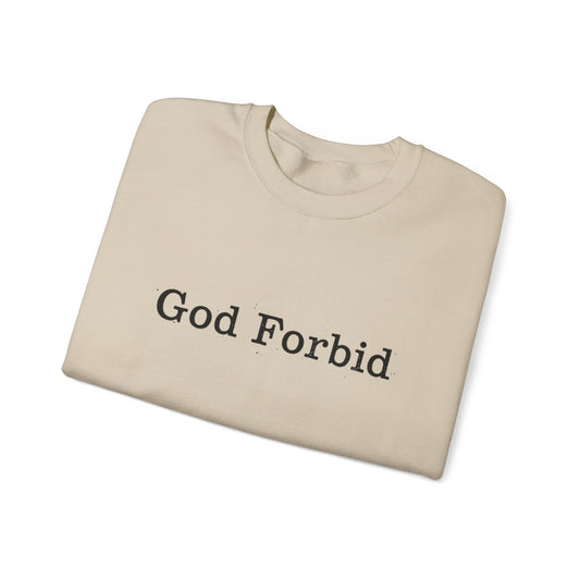 God Forbid Crewneck Sweatshirt — Funny Sarcastic Wording Pullover