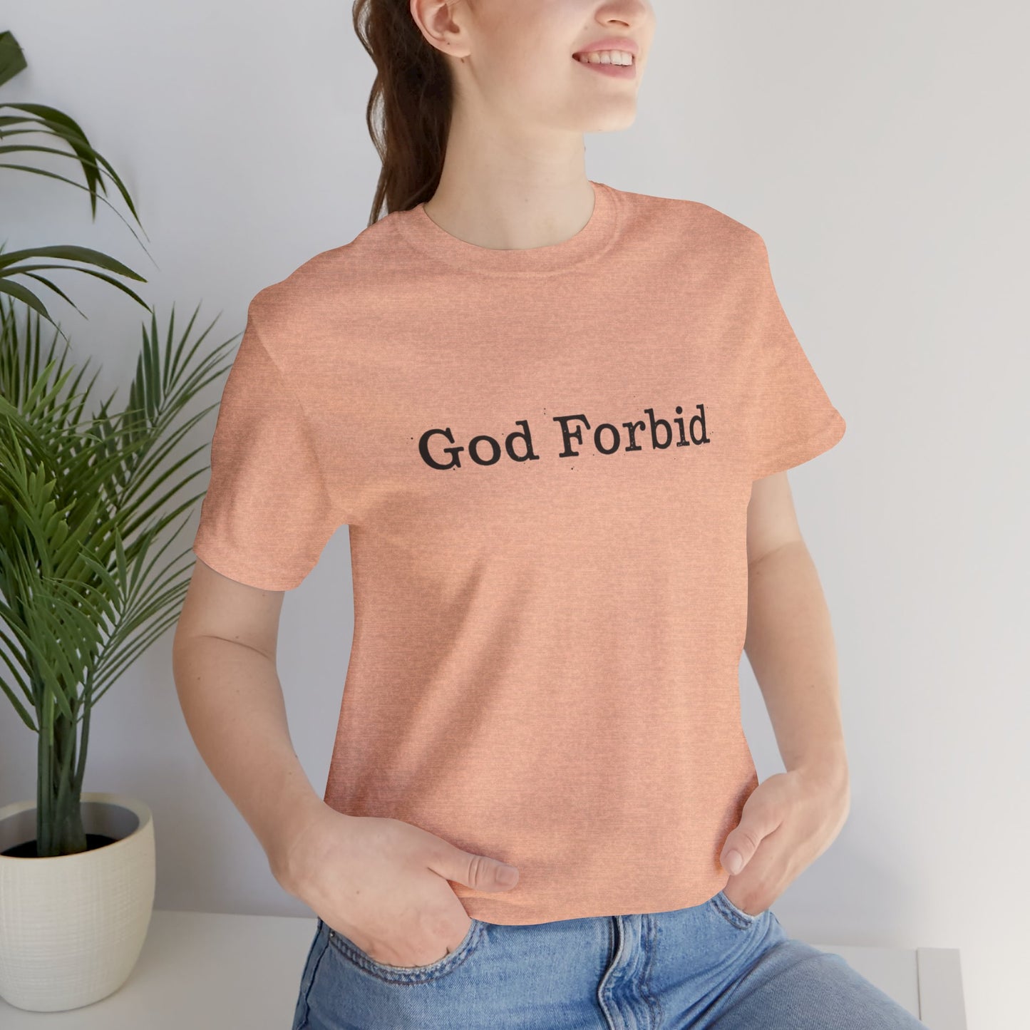 God Forbid Quote T-Shirt — Graphic Casual Tee with Humorous Phrase