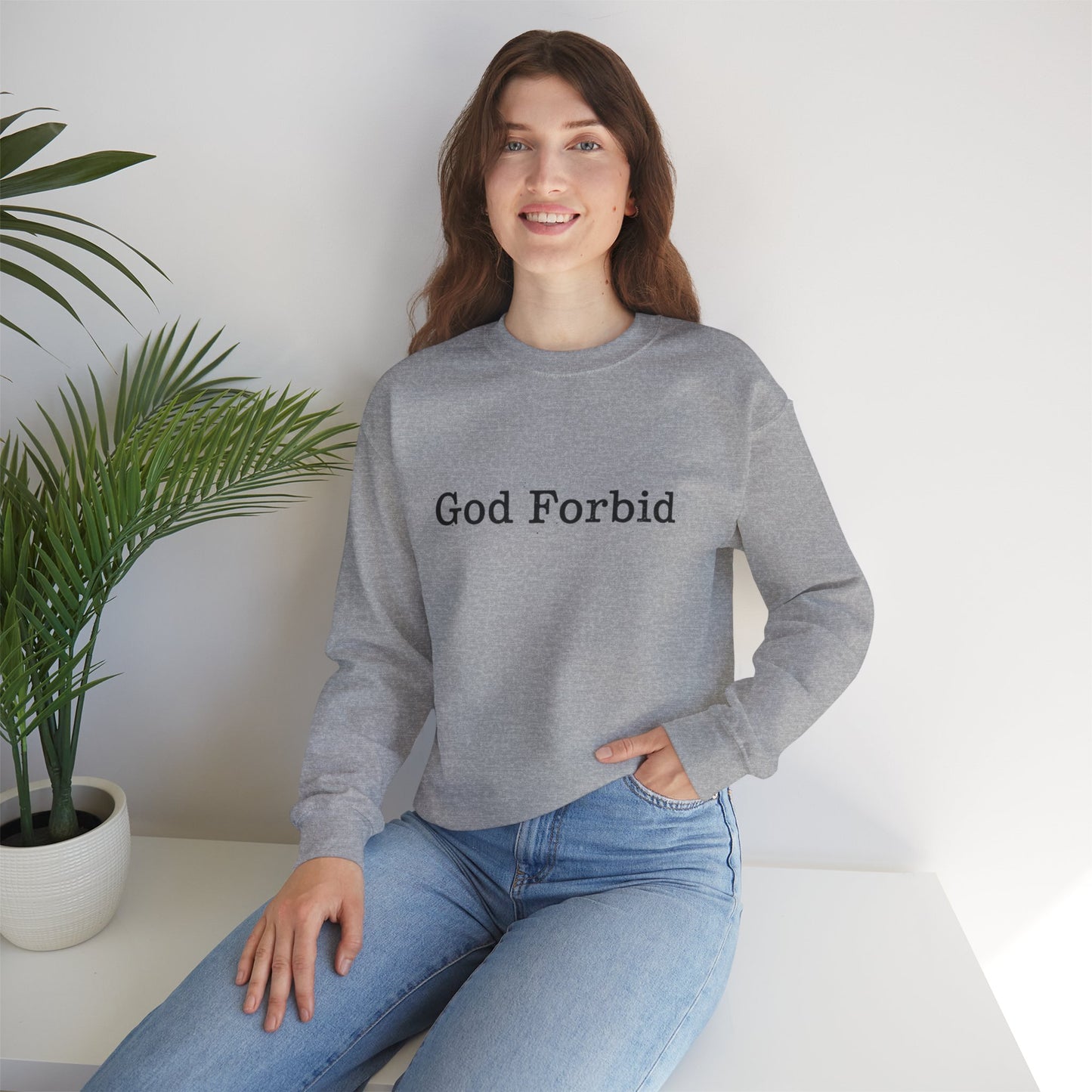God Forbid Crewneck Sweatshirt — Funny Sarcastic Wording Pullover