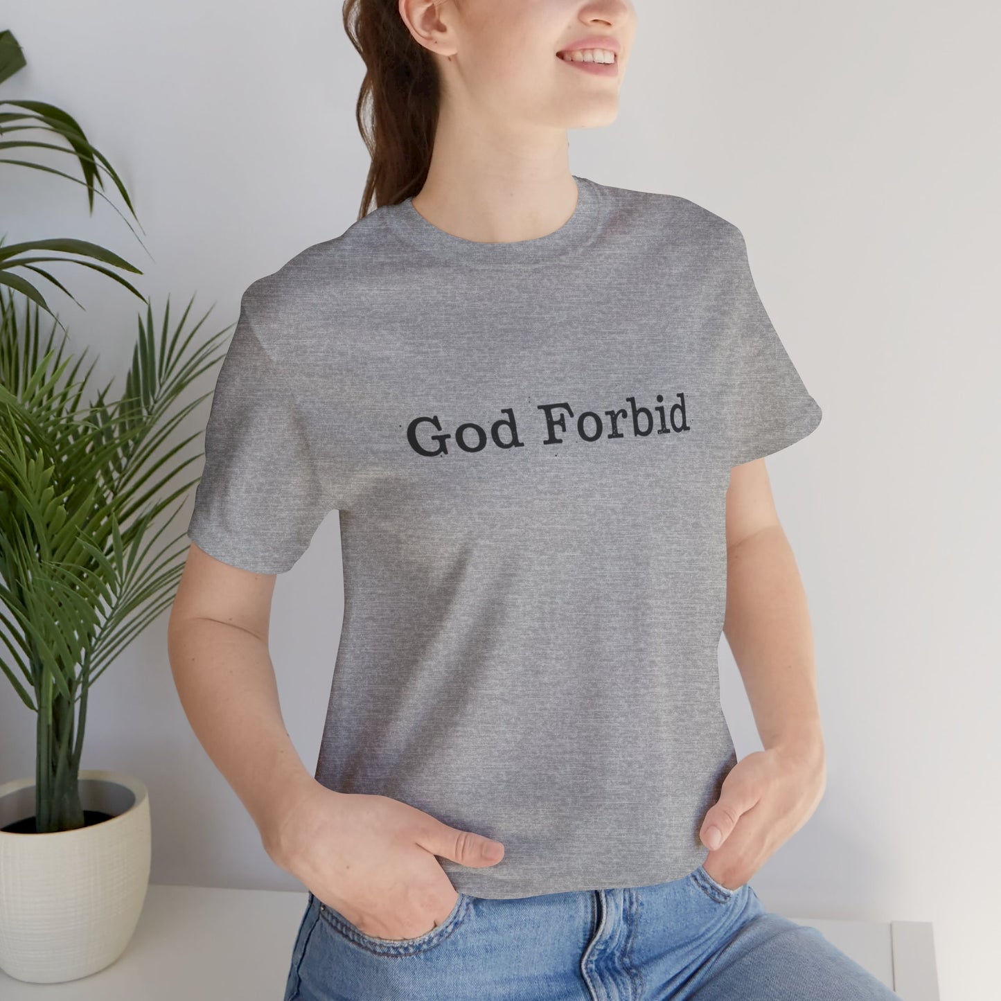 God Forbid Quote T-Shirt — Graphic Casual Tee with Humorous Phrase