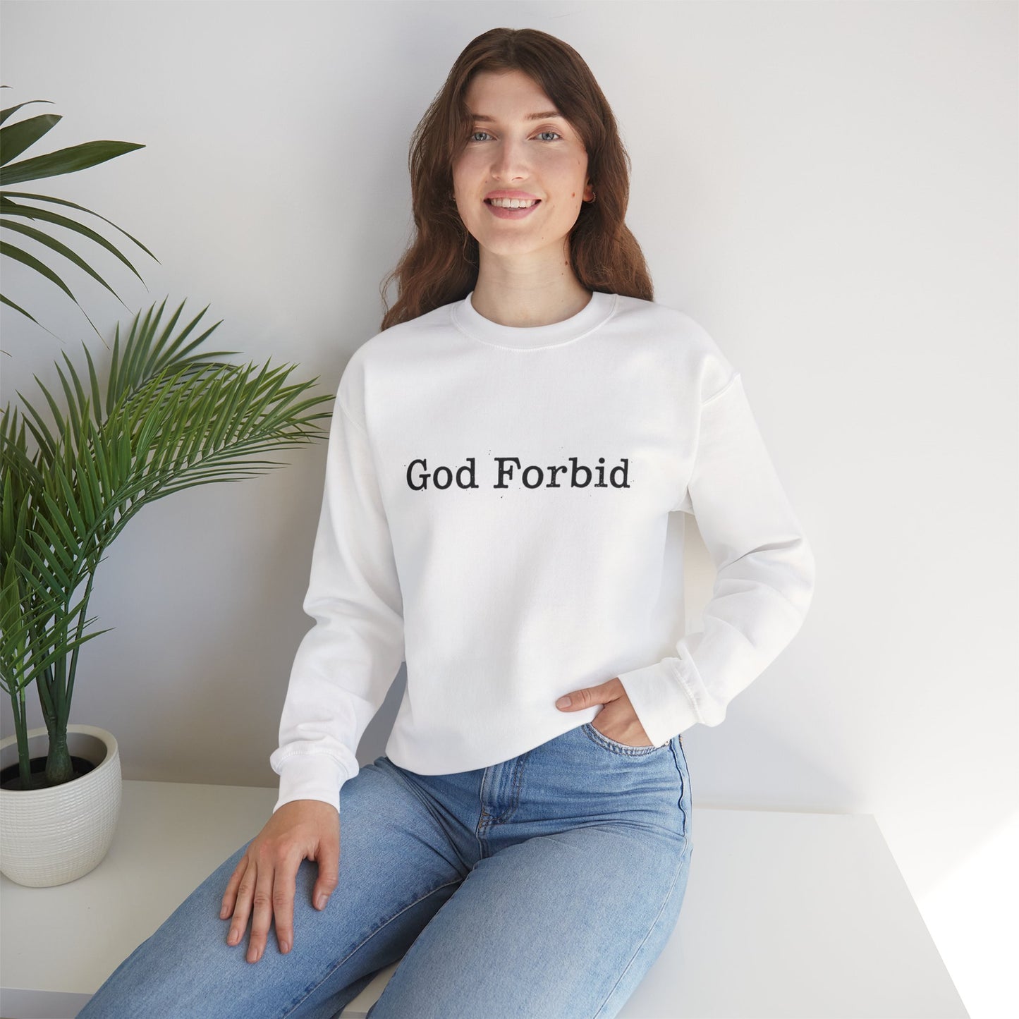 God Forbid Crewneck Sweatshirt — Funny Sarcastic Wording Pullover