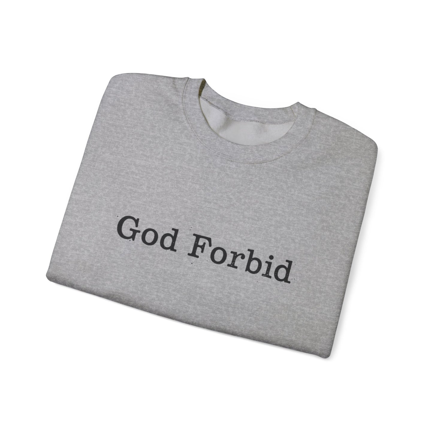 God Forbid Crewneck Sweatshirt — Funny Sarcastic Wording Pullover