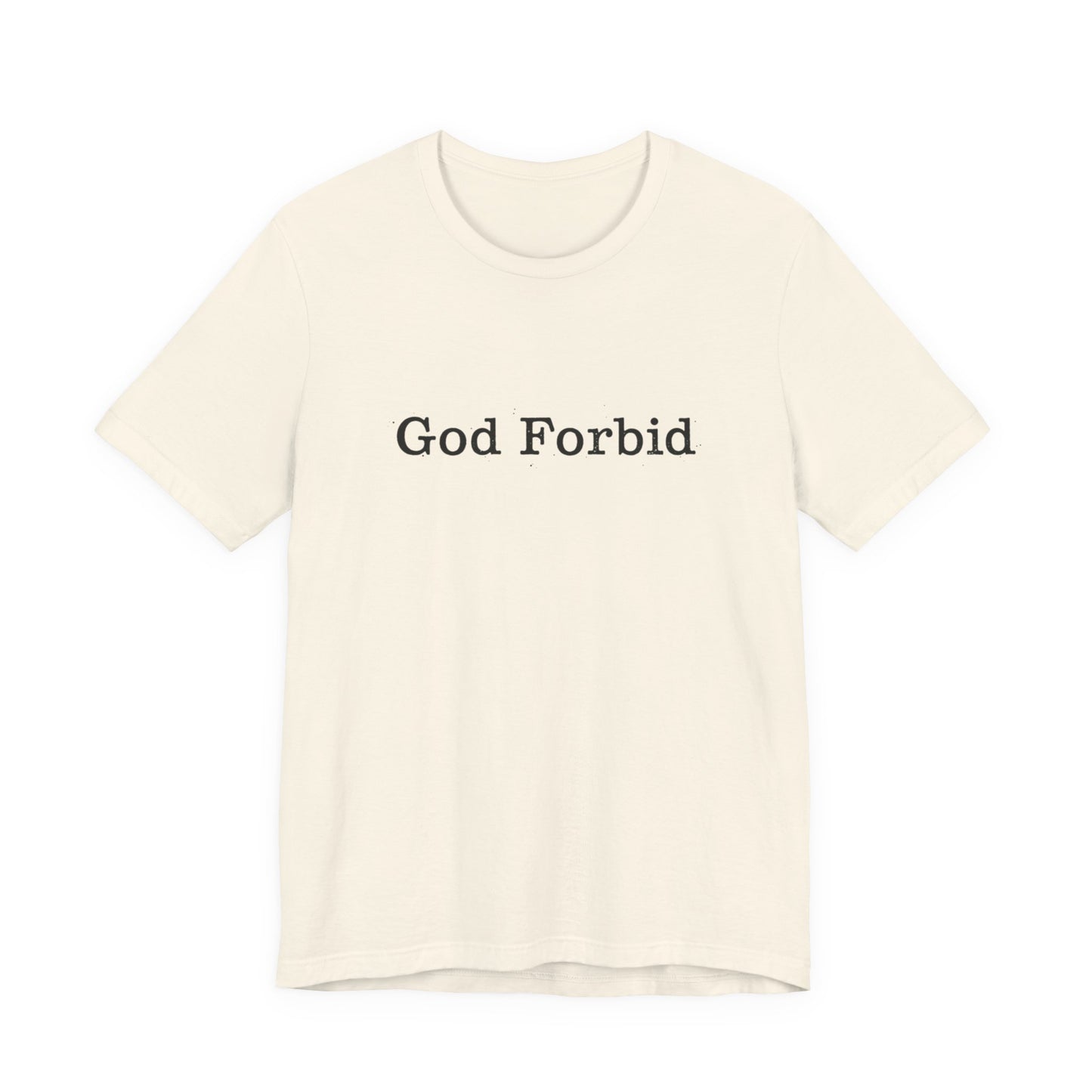 God Forbid Quote T-Shirt — Graphic Casual Tee with Humorous Phrase