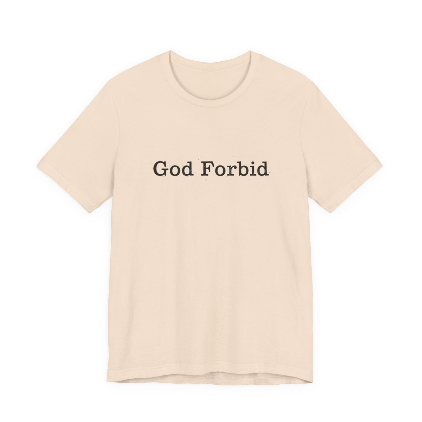 God Forbid Quote T-Shirt — Graphic Casual Tee with Humorous Phrase