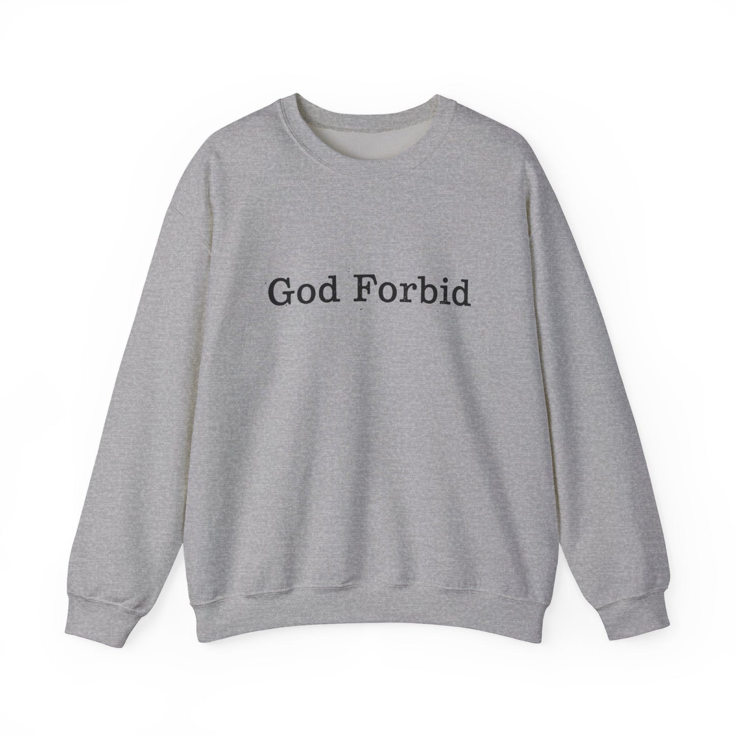 God Forbid Crewneck Sweatshirt — Funny Sarcastic Wording Pullover
