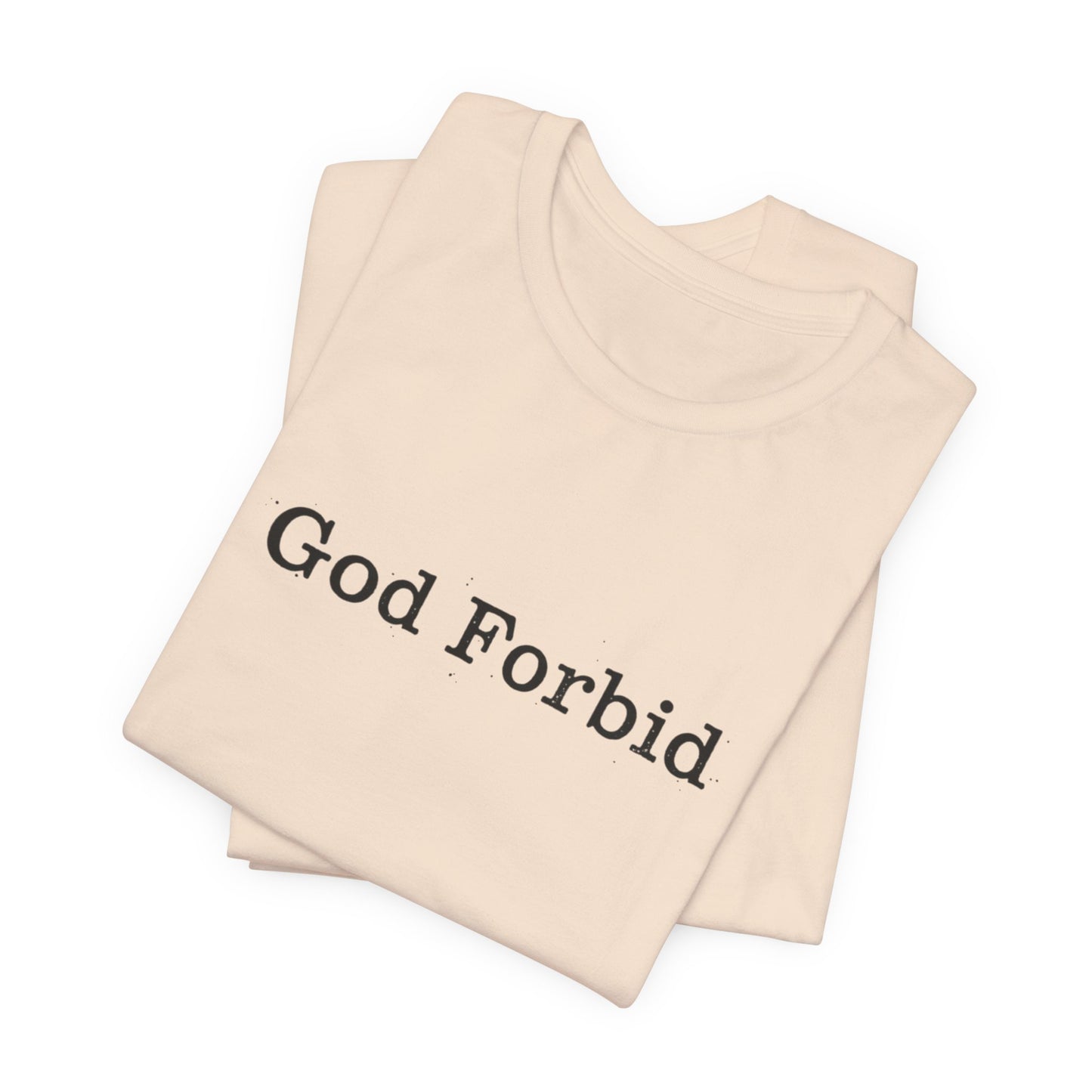 God Forbid Quote T-Shirt — Graphic Casual Tee with Humorous Phrase
