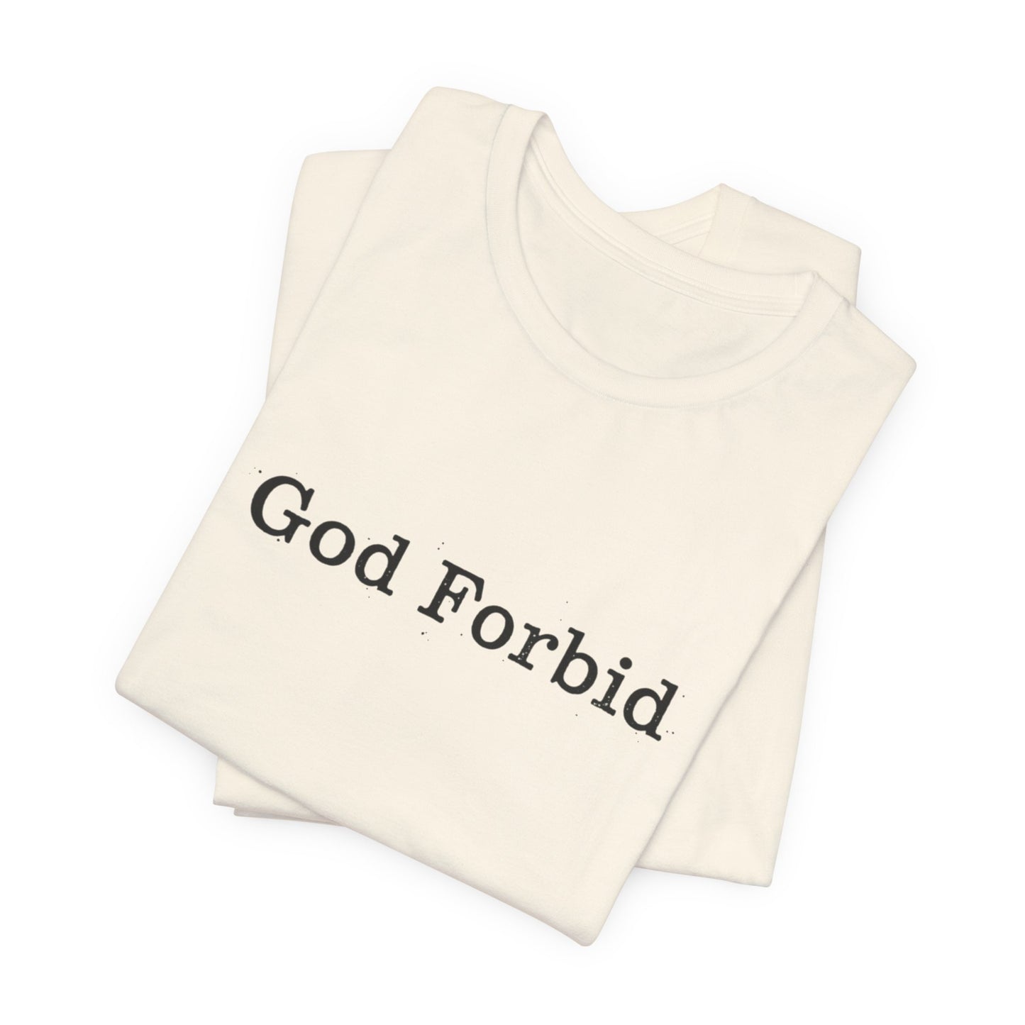 God Forbid Quote T-Shirt — Graphic Casual Tee with Humorous Phrase